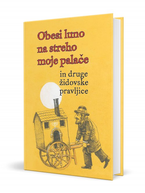 Naslovnica: Obesi luno na streho moje palače in druge židovske pravljice